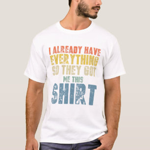 Camiseta Divertida Mordaza Para Alguien Que Ya Tiene Todo
