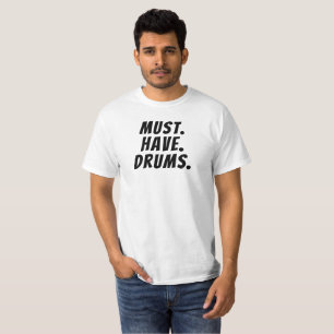 Camiseta divertida Must.Have.Drums del batería de