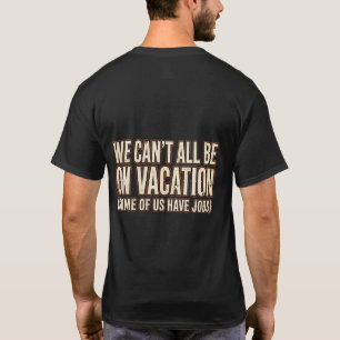 Camiseta Divertida No Todos Podemos Estar De Vacac