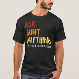 Camiseta Divertida pregunta a tía cualquier cosa que ella g