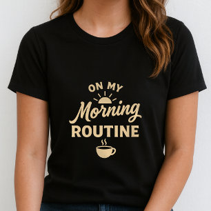 Camiseta Divertida Rutina Matutina; Regalo para Am