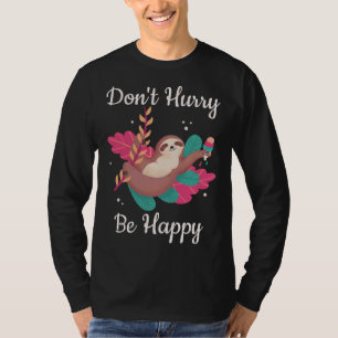 Camiseta Divertida Sloth no se apresura a ser feliz Sloth