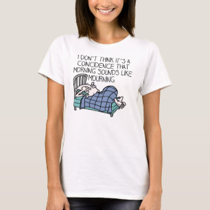 Camiseta divertida Sonidos de la mañana como luto