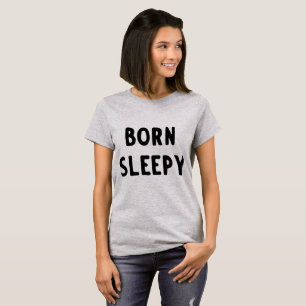 Camiseta divertida soñolienta nacida