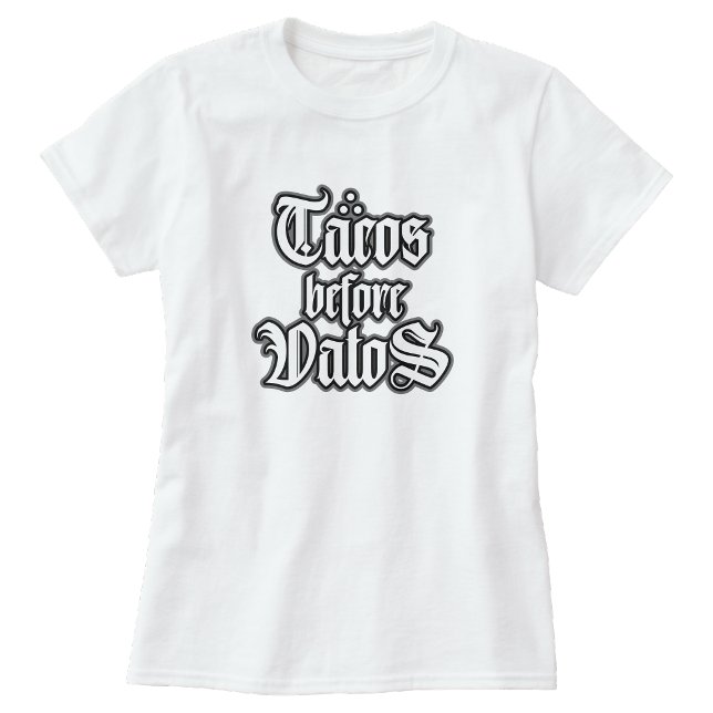 Camiseta divertida "Tacos antes que tipos" (Tacos before Vatos Funny T-shirt)