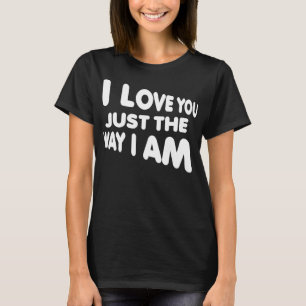 Camiseta Divertida Te Amo Tal Como Soy