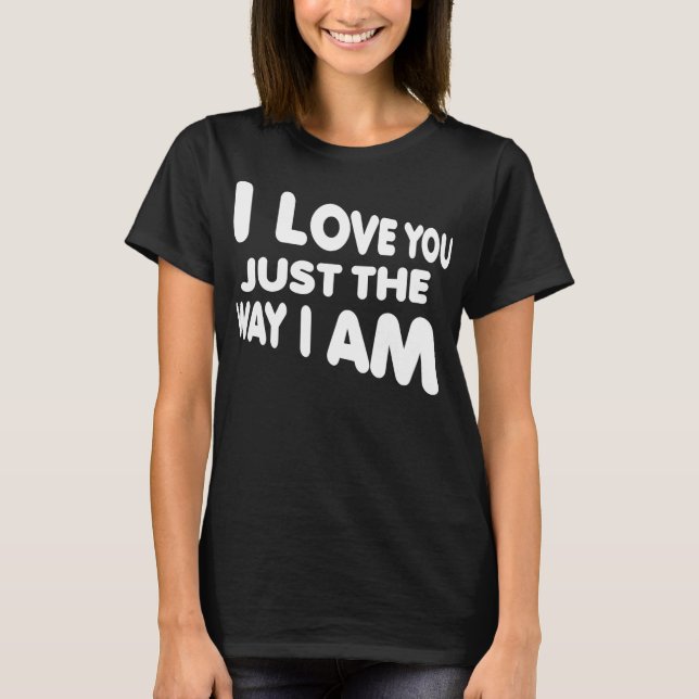 Camiseta Divertida Te Amo Tal Como Soy (Anverso)
