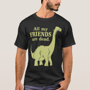 Camiseta Divertida Todos mis amigos están muertos Chica din