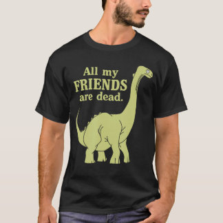 Camiseta Divertida Todos mis amigos están muertos Chica din
