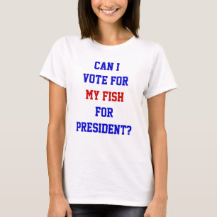 Camiseta divertida voto político para mi pez presi