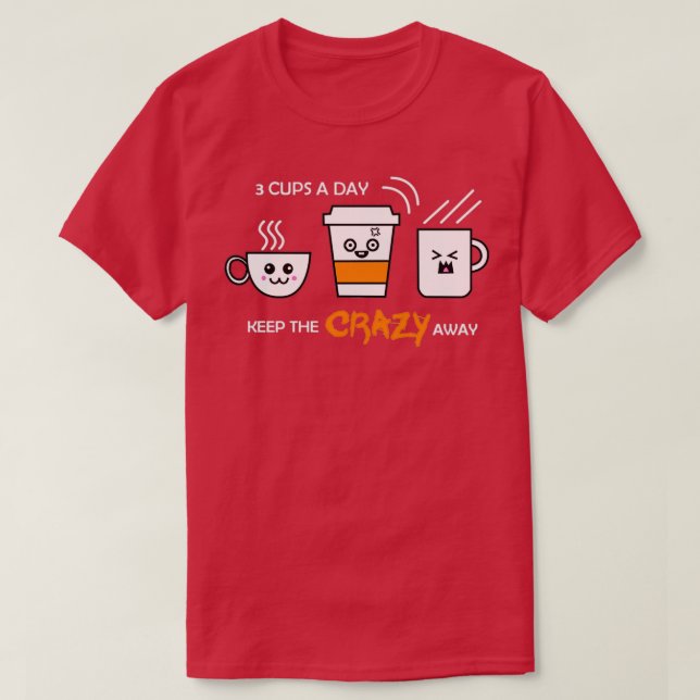 Camiseta Divertidas 3 tazas al día Mantén A La Loca Fuera D (Diseño del anverso)