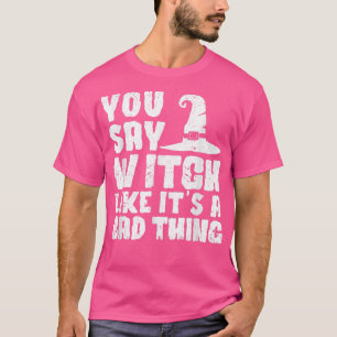 Camiseta Divertidas brujas de Halloween dicen bruja como si