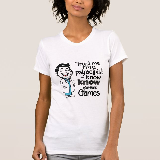 Camiseta Divertidas mujeres camisas confían en mí, soy psiq (Anverso)