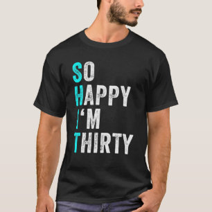 Camiseta Divertido 30 cumpleaños presente tan feliz que ten