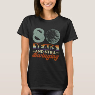 Camiseta Divertido 80 Años Y Todavía Balanceándose Golf 80 