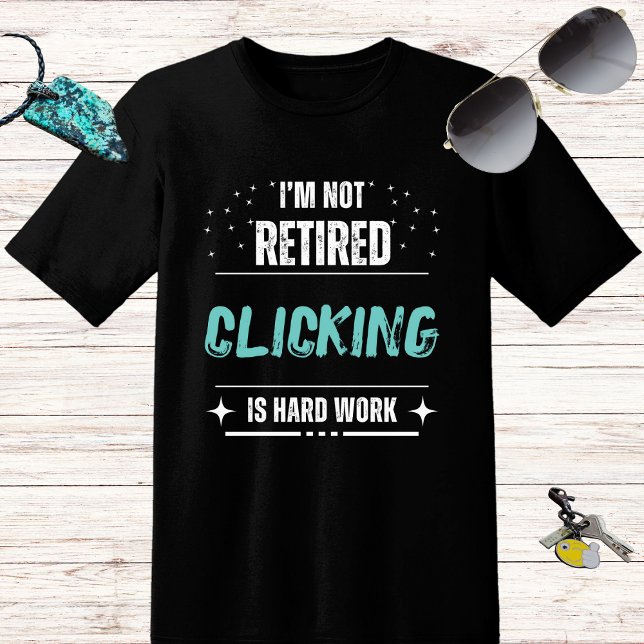Camiseta Divertido angustiado No retirarse Clic es trabajo  (Subido por el creador)