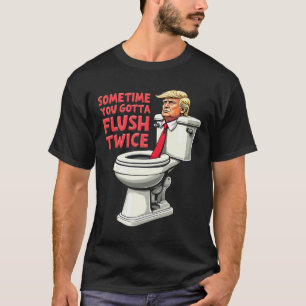 Camiseta Divertido Anti Trump A Veces Tienes Que Flush Dos 