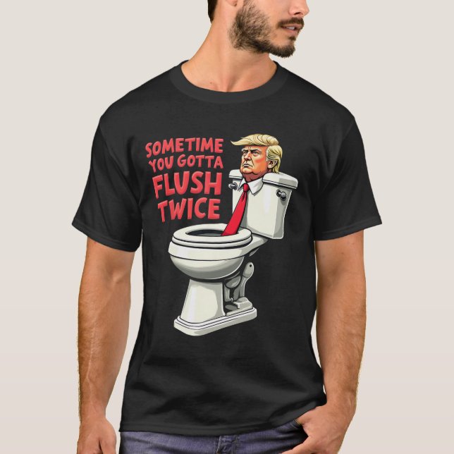 Camiseta Divertido Anti Trump A Veces Tienes Que Flush Dos  (Anverso)