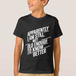 Camiseta Divertido Aparentemente Todavía No Tengo La Edad S