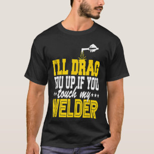 Camiseta Divertido arrastre hacia arriba mi soldador de tub