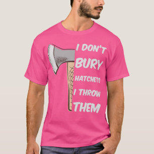 Camiseta Divertido Ax Lanzamiento Donx27t enterrar hachas q