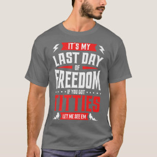 Camiseta Divertido Bachelor Mi Último Día De La Libertad Me