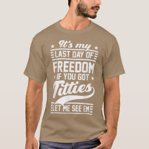 Camiseta Divertido Bachelor Mi Último Día De La Libertad Me
