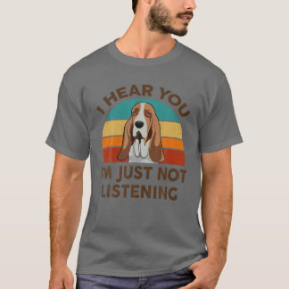 Camiseta Divertido Basset Hound Te escucho que no soy Liste