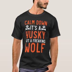 Camiseta Divertido Cálmate Es Un Husky No Un Lobo Maldita S