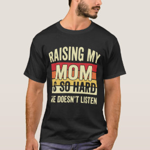 Camiseta Divertido Criar a mi mamá es tan difícil que no es