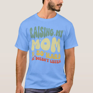 Camiseta Divertido Criar a mi mamá es tan difícil que no es
