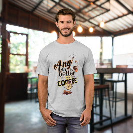 Camiseta Divertido Cualquier día es mejor con el café de do