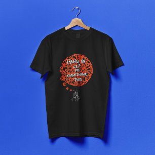 Camiseta Divertido Cute Hang En Dejarme Sobrepensar Esto