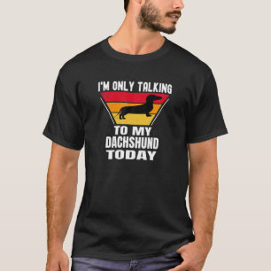 Camiseta Divertido Dachshund, solo estoy hablando con mi Da