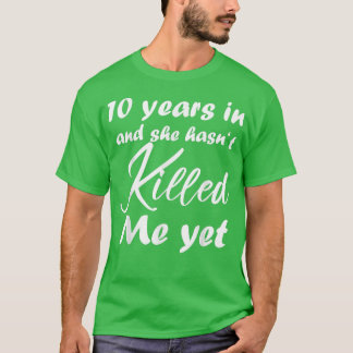 Camiseta Divertido décimo aniversario en 10 años no ha mata