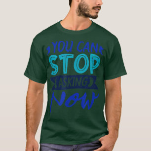 Camiseta Divertido decir dejar de preguntarle sobre el bebé