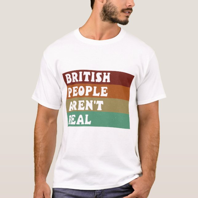 Camiseta Divertido decir que los británicos no son reales (Anverso)