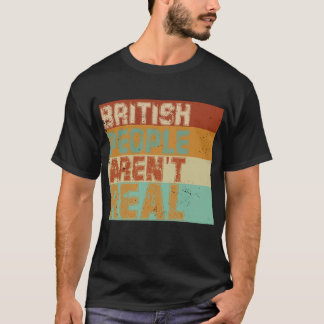 Camiseta Divertido decir que los británicos no son reales