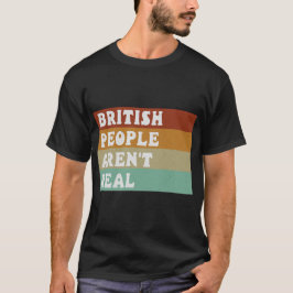 Camiseta Divertido decir que los británicos no son reales