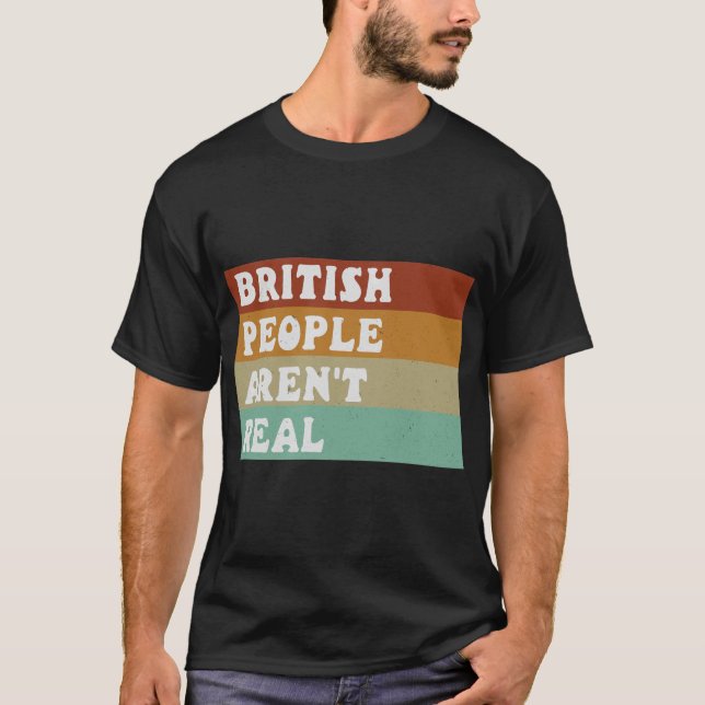 Camiseta Divertido decir que los británicos no son reales (Anverso)