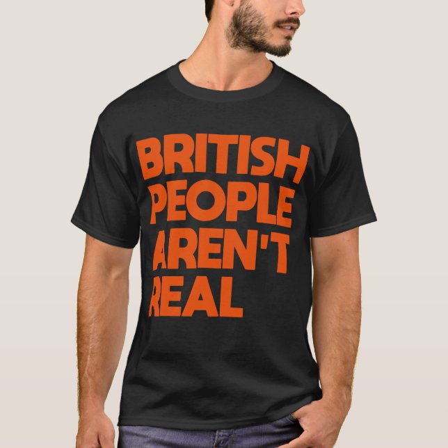 Camiseta Divertido decir que los británicos no son reales (Anverso)