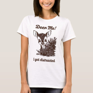 Camiseta Divertido Deer Pun "Deer Me! Me Distrato"