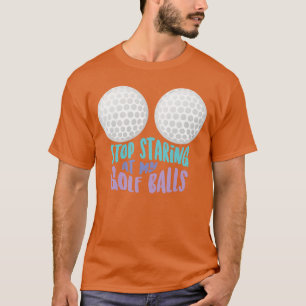 Camiseta Divertido Deja de Mirar Mis Bolas de Golf Golfo Li