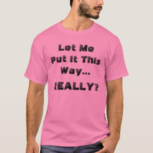Camiseta Divertido Déjame Decirlo De Esta Manera Realmente