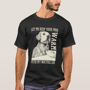 Camiseta Divertido Déjame Mantener Tu Comida Caliente Con A
