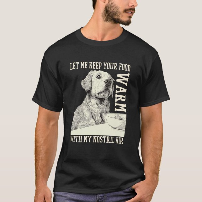Camiseta Divertido Déjame Mantener Tu Comida Caliente Con A (Anverso)