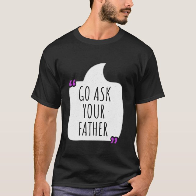 Camiseta Divertido Día de la Madre Ve a preguntarle a tu pa (Anverso)