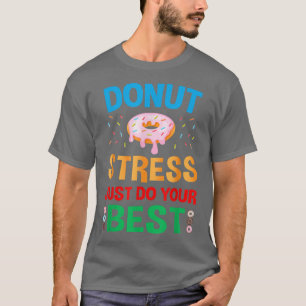 Camiseta Divertido día de prueba Donut Stress Just Do Your