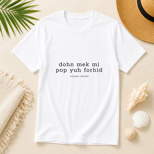 Camiseta Divertido dialecto de las Islas Caimán 'Dohn Mek M (Pineapple Paperie_Spoken Like a True Caymanian_Zazzle T-shirt Front_dohn mek mi pop yuh forhid)