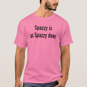 Camiseta Divertido dicho gracioso Spazzy Es Como Spazzy Hac